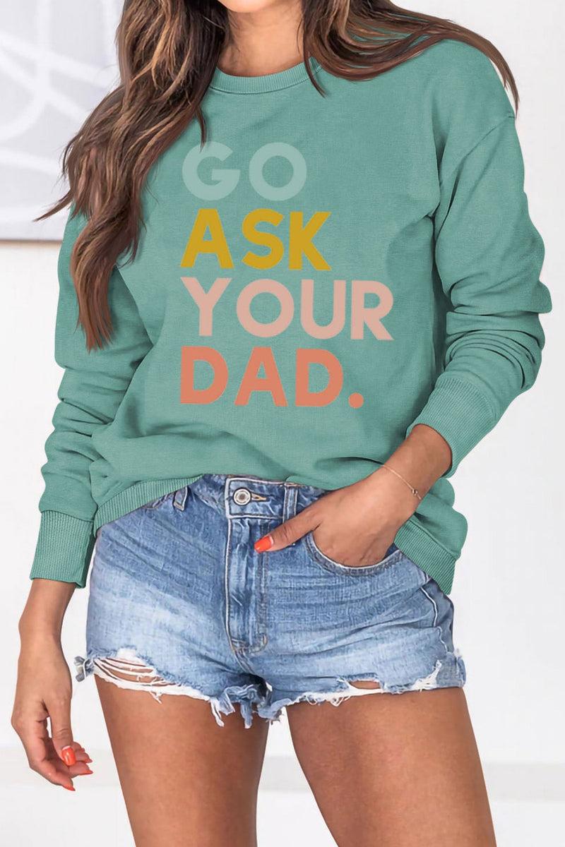 Go Ask Your Dad Printed Sweatshirt