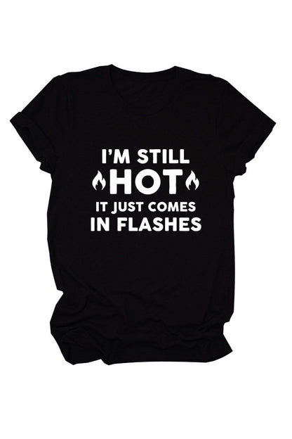 I'm Still Hot It Just Comes Print T-shirt