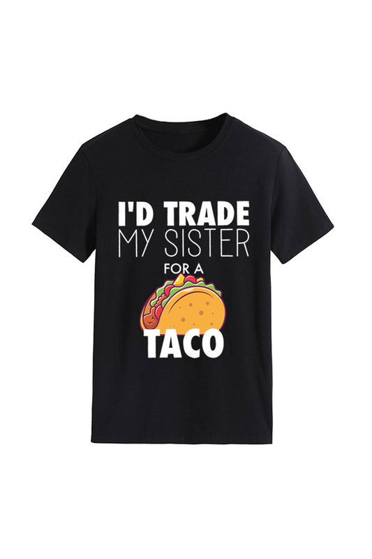 I'd Trade My Sister for a Taco T-shirt