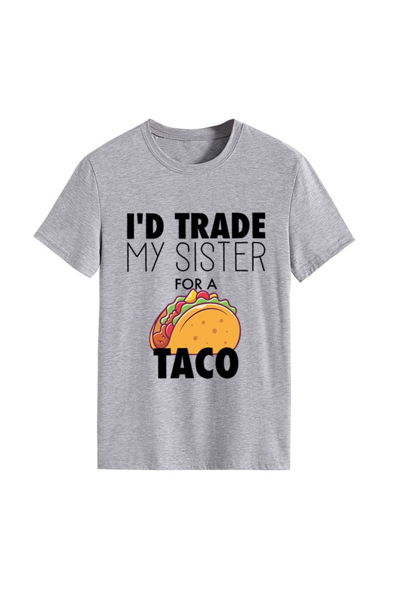 I'd Trade My Sister for a Taco T-shirt