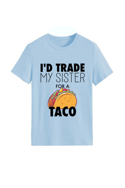 I'd Trade My Sister for a Taco T-shirt