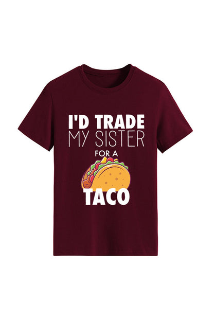I'd Trade My Sister for a Taco T-shirt