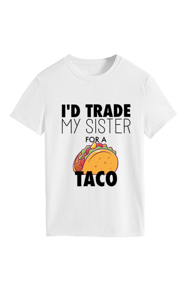 I'd Trade My Sister for a Taco T-shirt